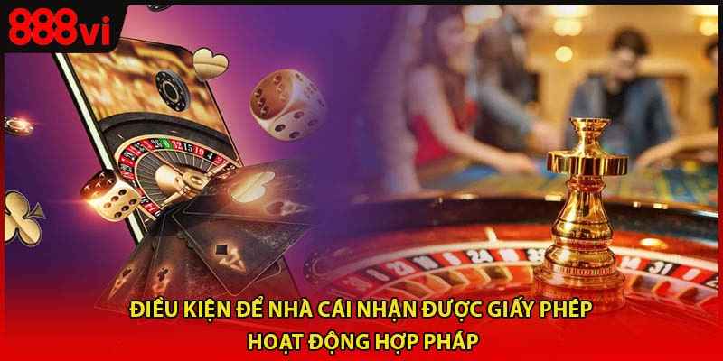 Điều kiện để nhà cái nhận được giấy phép hoạt động hợp pháp