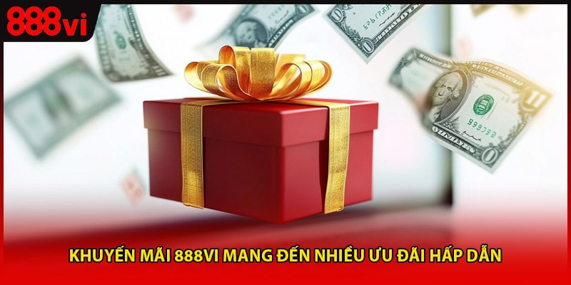 Khuyến mãi 888vi mang đến nhiều ưu đãi hấp dẫn