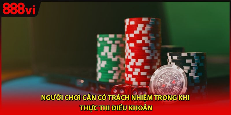 Người chơi cần có trách nhiệm trong khi thực thi điều khoản