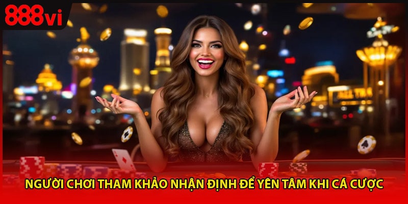 Người chơi tham khảo nhận định để yên tâm khi cá cược