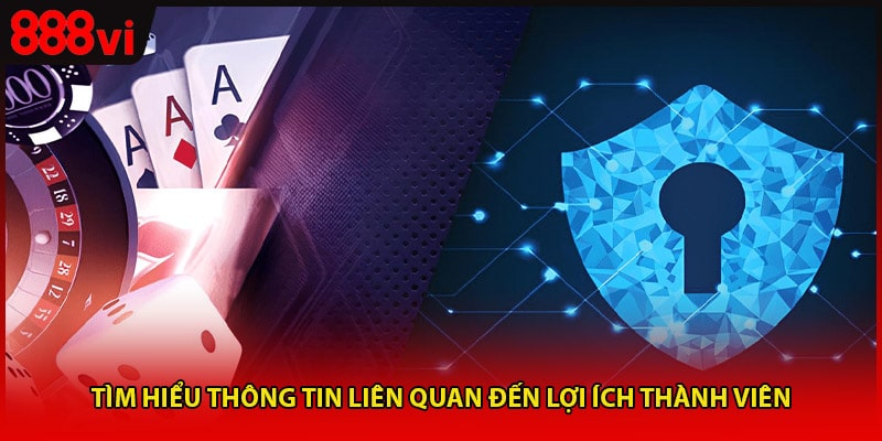 Tìm hiểu thông tin liên quan đến lợi ích thành viên