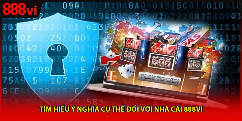 Tìm hiểu ý nghĩa cụ thể đối với nhà cái 888vi