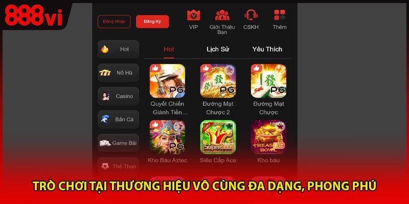 Trò chơi tại thương hiệu vô cùng đa dạng, phong phú