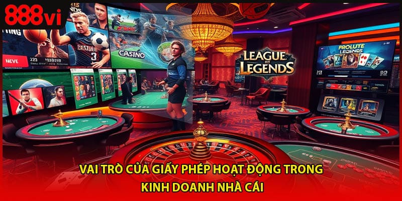 Vai trò của giấy phép hoạt động trong kinh doanh nhà cái